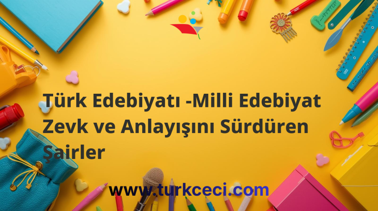 Türk Edebiyatı -Milli Edebiyat Zevk ve Anlayışını Sürdüren Şairler