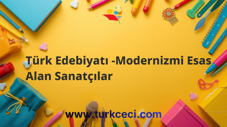 Türk Edebiyatı -Modernizmi Esas Alan Sanatçılar