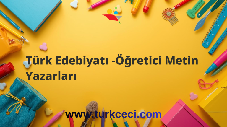 Türk Edebiyatı -Öğretici Metin Yazarları