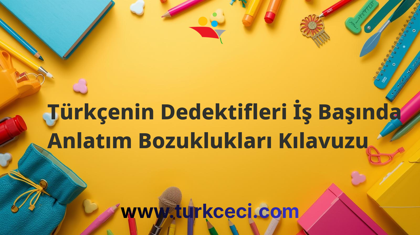 Türkçenin Dedektifleri İş Başında Anlatım Bozuklukları Kılavuzu