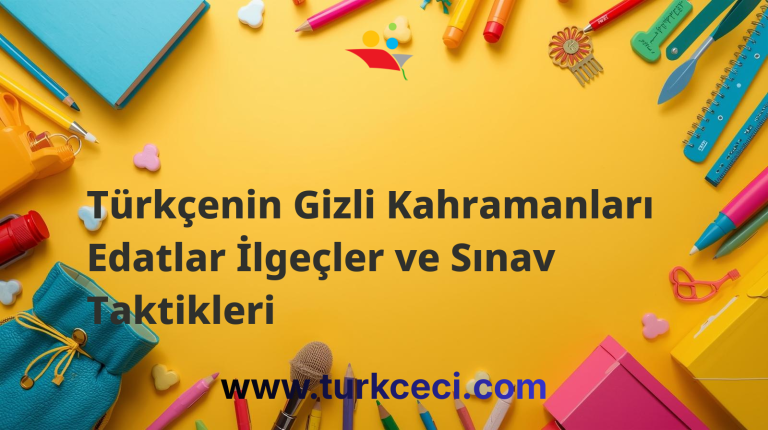 Türkçenin Gizli Kahramanları Edatlar İlgeçler ve Sınav Taktikleri