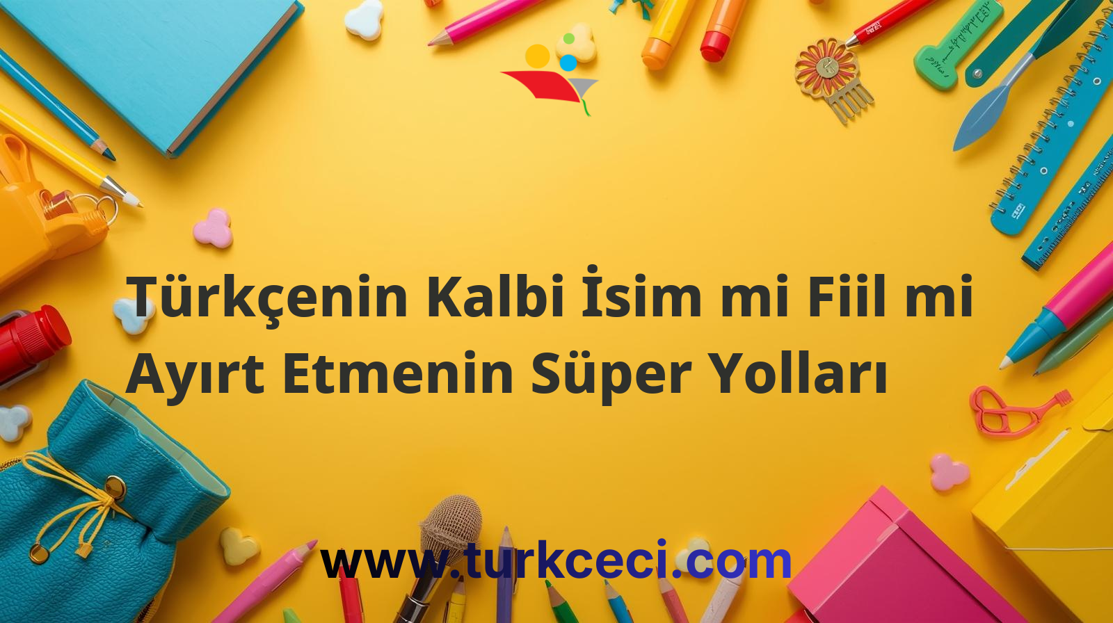 Türkçenin Kalbi İsim mi Fiil mi Ayırt Etmenin Süper Yolları