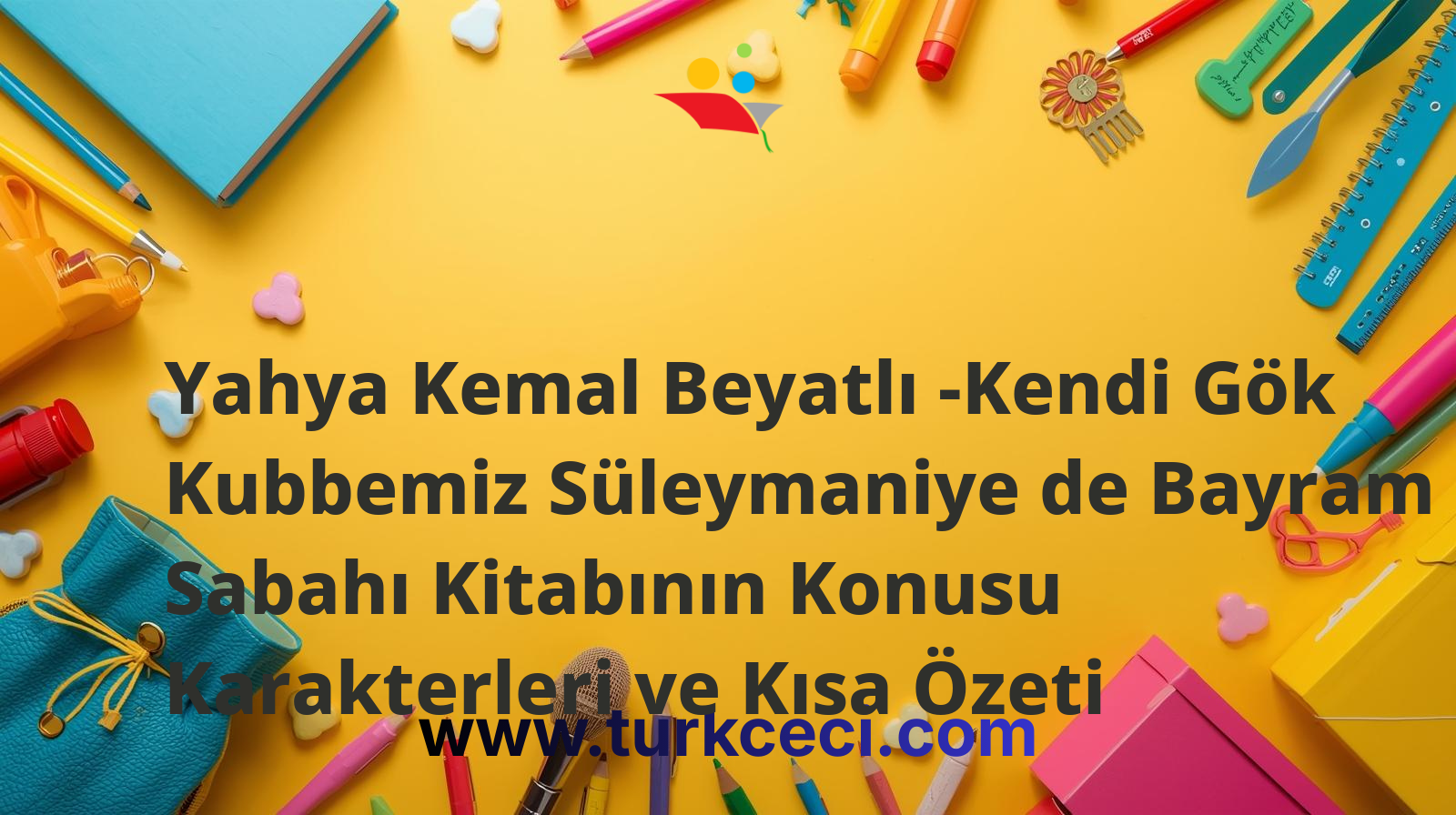 Yahya Kemal Beyatlı -Kendi Gök Kubbemiz Süleymaniye de Bayram Sabahı Kitabının Konusu Karakterleri ve Kısa Özeti