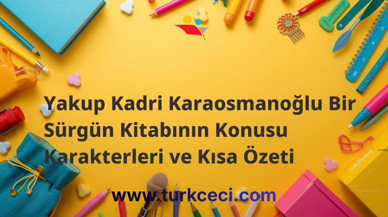 Yakup Kadri Karaosmanoğlu Bir Sürgün Kitabının Konusu Karakterleri ve Kısa Özeti
